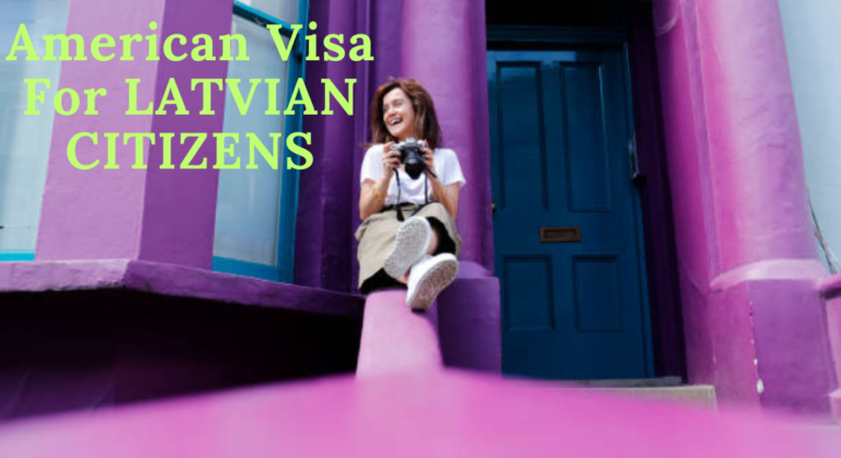 Securing Your American Visa For LATVIAN CITIZENS